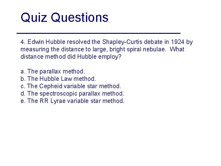 Quiz Questions 4. Edwin Hubble resolved the Shapley-Curtis debate in 1924 by measuring the