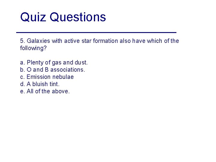 Quiz Questions 5. Galaxies with active star formation also have which of the following?