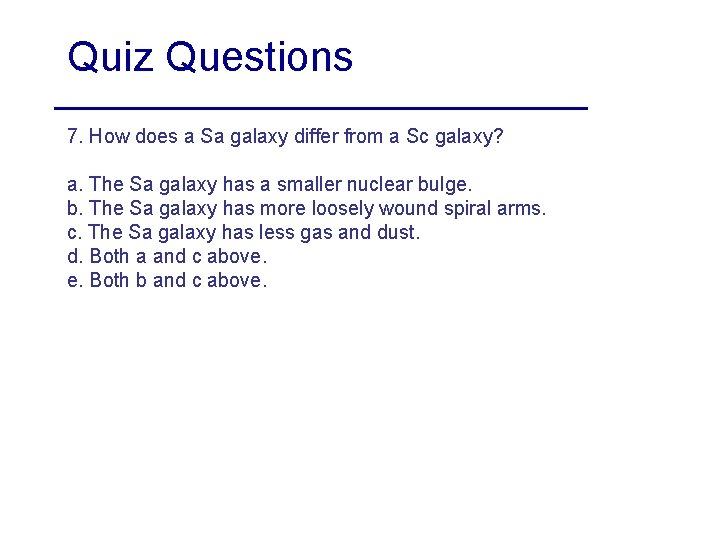 Quiz Questions 7. How does a Sa galaxy differ from a Sc galaxy? a.