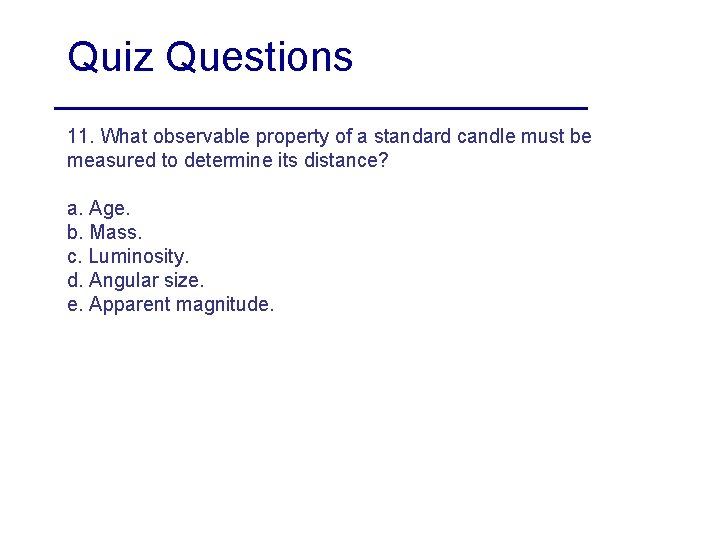Quiz Questions 11. What observable property of a standard candle must be measured to
