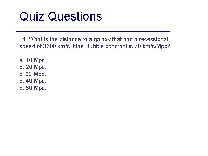 Quiz Questions 14. What is the distance to a galaxy that has a recessional