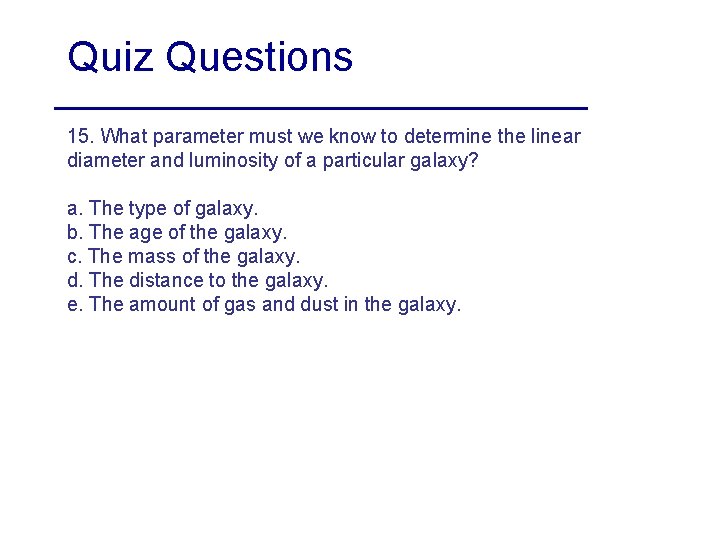 Quiz Questions 15. What parameter must we know to determine the linear diameter and
