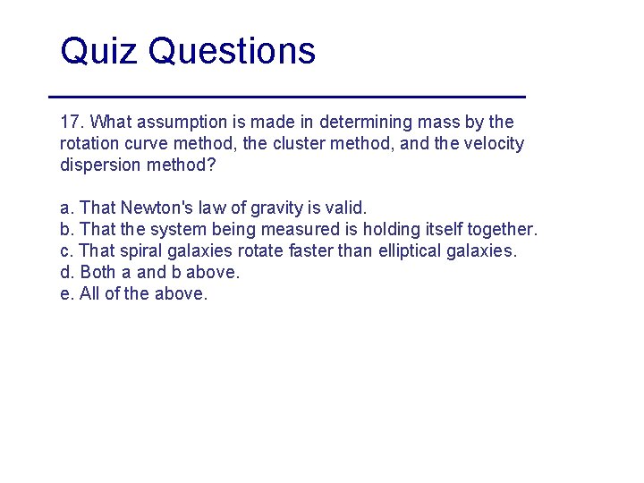 Quiz Questions 17. What assumption is made in determining mass by the rotation curve