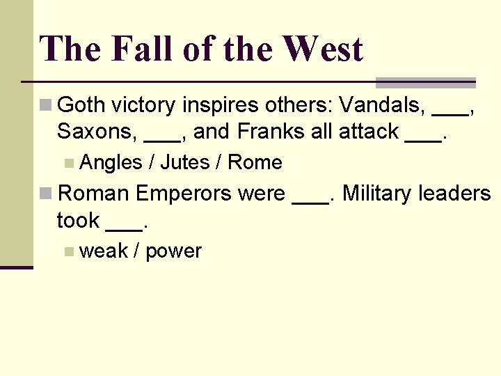 The Fall of the West n Goth victory inspires others: Vandals, ___, Saxons, ___,