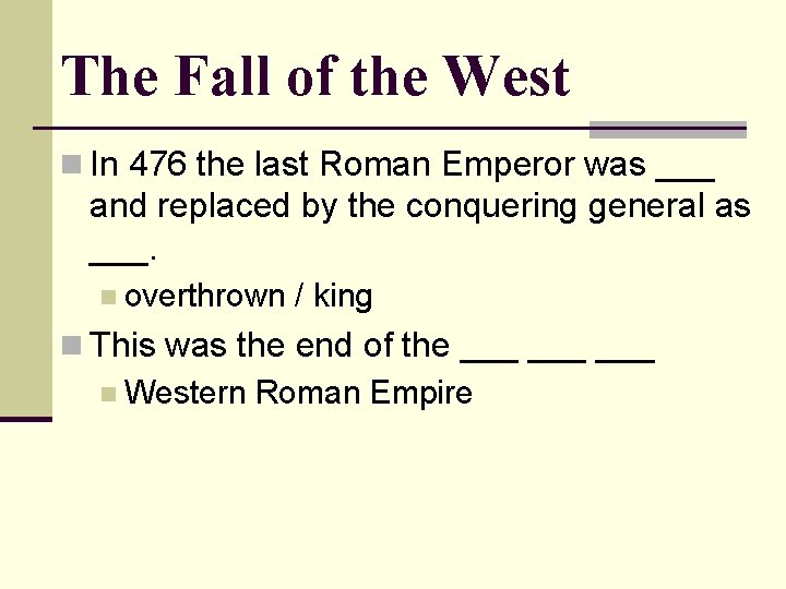 The Fall of the West n In 476 the last Roman Emperor was ___