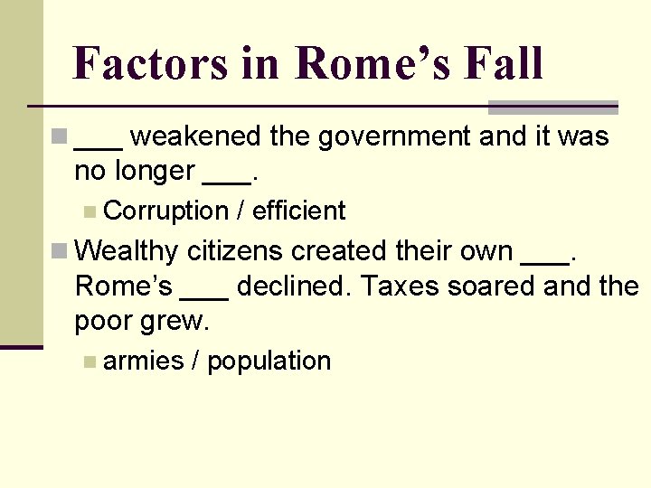 Factors in Rome’s Fall n ___ weakened the government and it was no longer