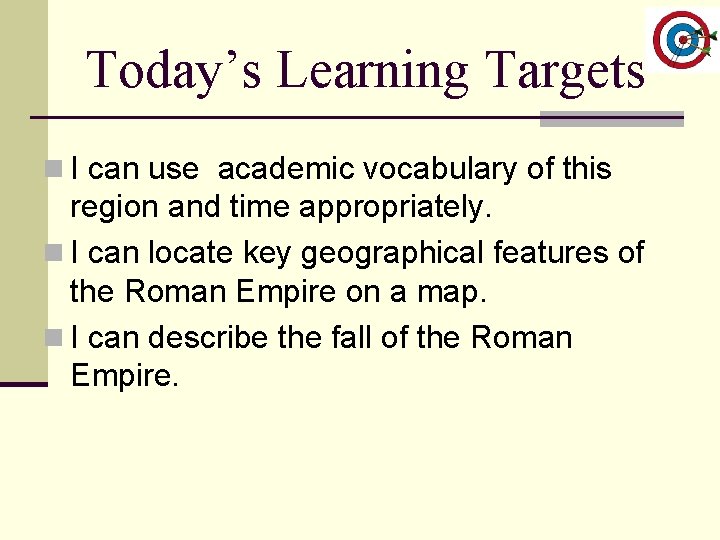 Today’s Learning Targets n I can use academic vocabulary of this region and time