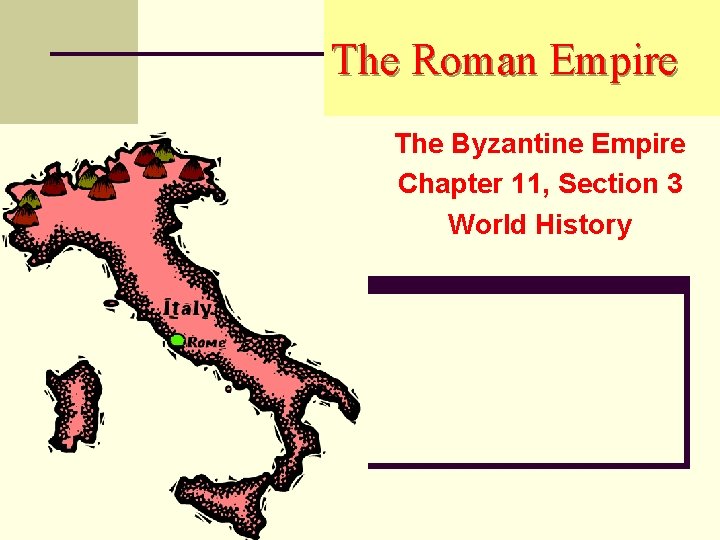 The Roman Empire The Byzantine Empire Chapter 11, Section 3 World History 