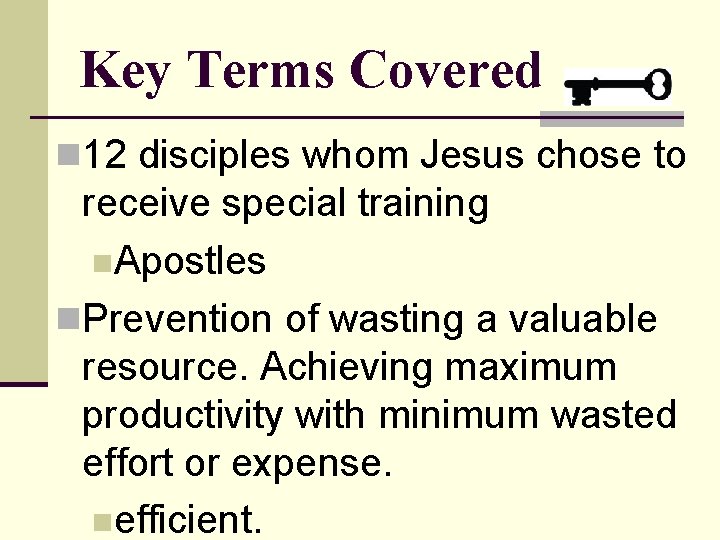 Key Terms Covered n 12 disciples whom Jesus chose to receive special training n.