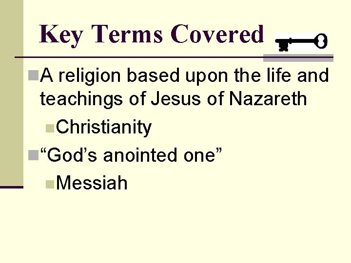 Key Terms Covered n. A religion based upon the life and teachings of Jesus