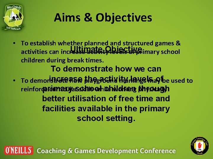 Aims & Objectives • To establish whether planned and structured games & Ultimate Objective