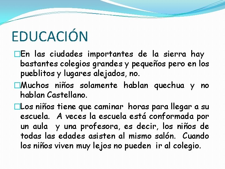 EDUCACIÓN �En las ciudades importantes de la sierra hay bastantes colegios grandes y pequeños
