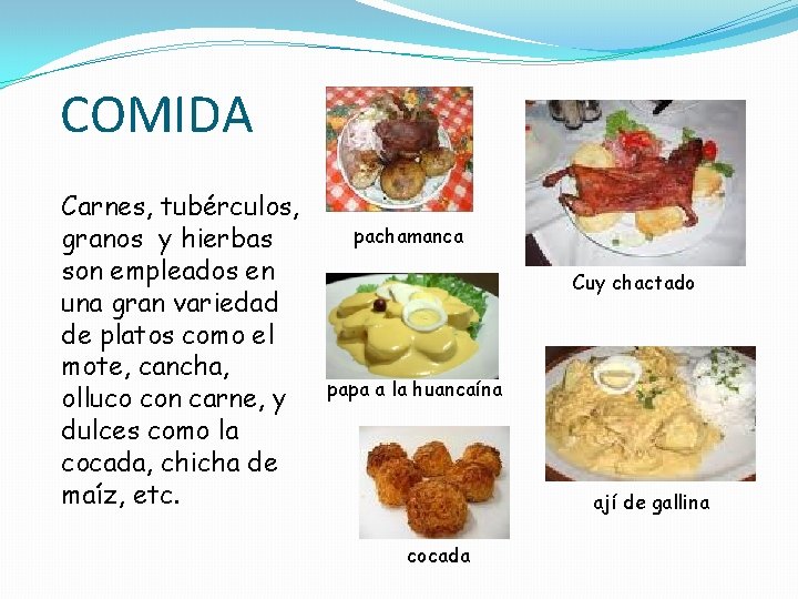 COMIDA Carnes, tubérculos, granos y hierbas son empleados en una gran variedad de platos