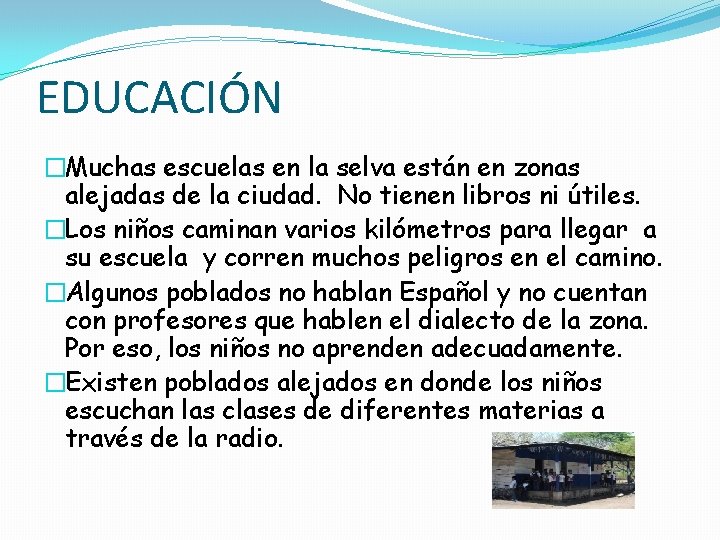 EDUCACIÓN �Muchas escuelas en la selva están en zonas alejadas de la ciudad. No