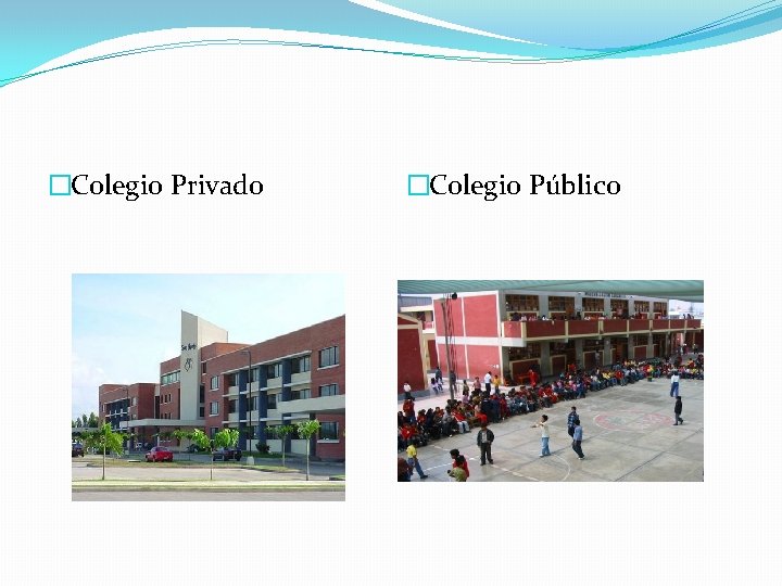 �Colegio Privado �Colegio Público 