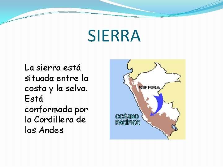 SIERRA La sierra está situada entre la costa y la selva. Está conformada por