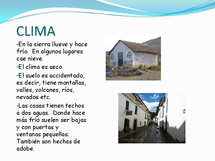 CLIMA • En la sierra llueve y hace frío. En algunos lugares cae nieve.
