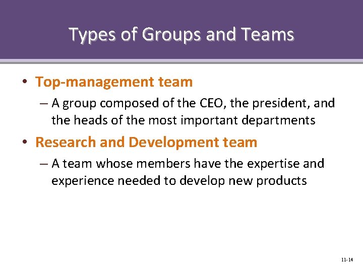 Types of Groups and Teams • Top-management team – A group composed of the