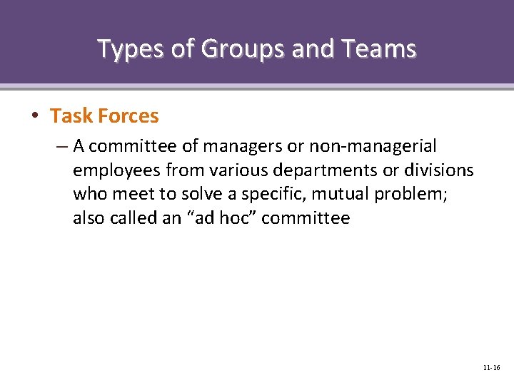 Types of Groups and Teams • Task Forces – A committee of managers or