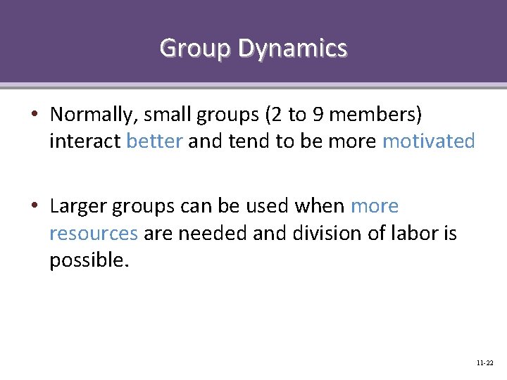 Group Dynamics • Normally, small groups (2 to 9 members) interact better and tend