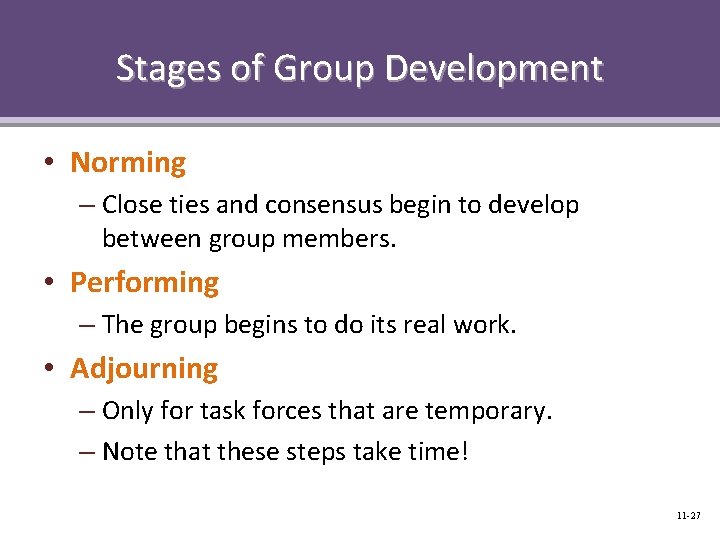 Stages of Group Development • Norming – Close ties and consensus begin to develop