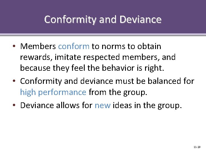 Conformity and Deviance • Members conform to norms to obtain rewards, imitate respected members,