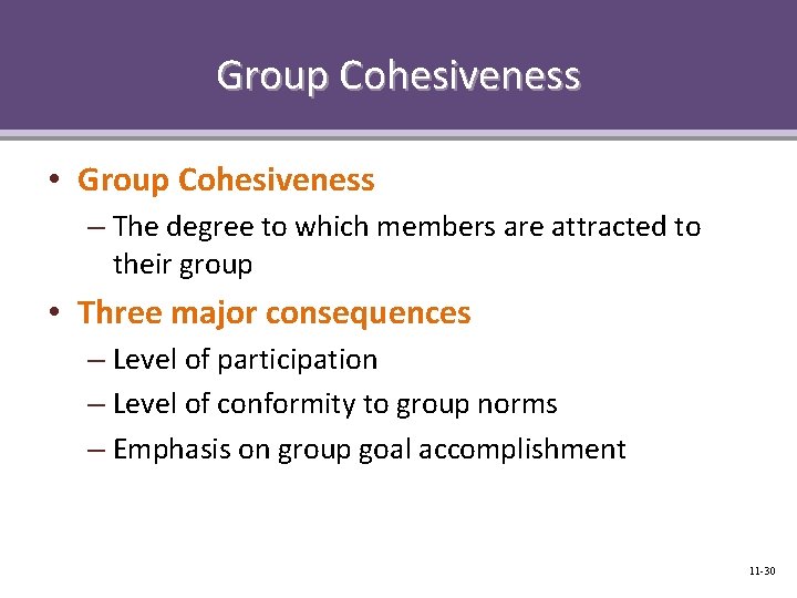 Group Cohesiveness • Group Cohesiveness – The degree to which members are attracted to