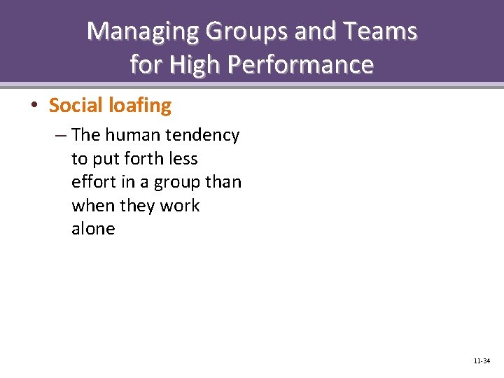 Managing Groups and Teams for High Performance • Social loafing – The human tendency