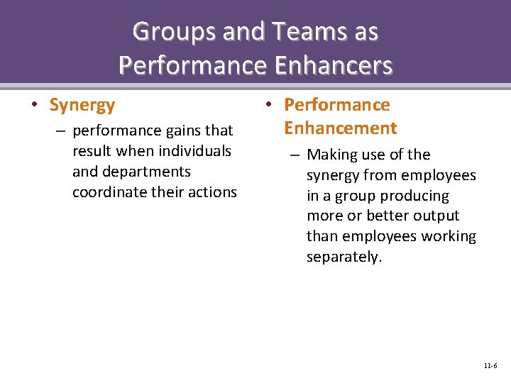 Groups and Teams as Performance Enhancers • Synergy – performance gains that result when