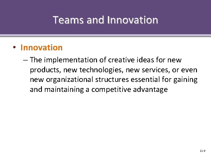 Teams and Innovation • Innovation – The implementation of creative ideas for new products,