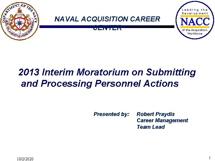 Leading the Development NAVAL ACQUISITION CAREER CENTER of the Acquisition Workforce 2013 Interim Moratorium