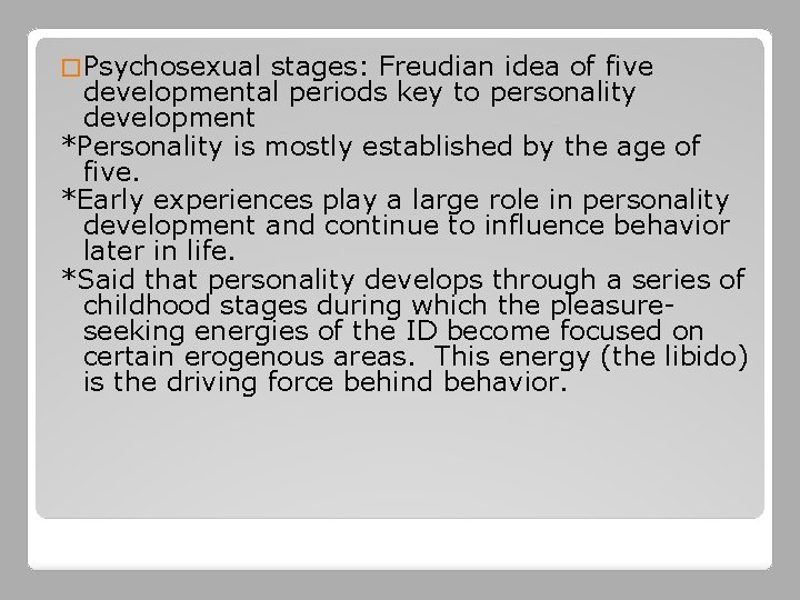 � Psychosexual stages: Freudian idea of five developmental periods key to personality development *Personality