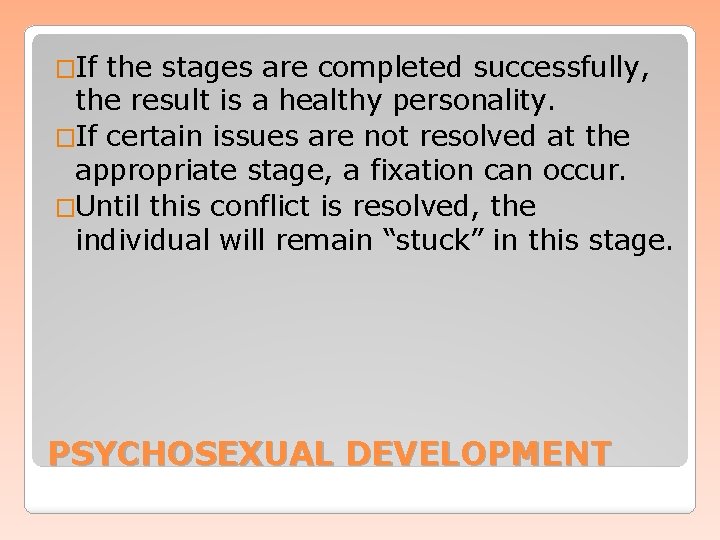 �If the stages are completed successfully, the result is a healthy personality. �If certain