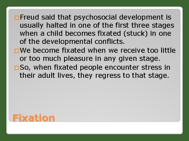 �Freud said that psychosocial development is usually halted in one of the first three