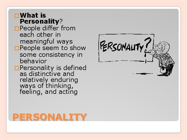 � What is Personality? � People differ from each other in meaningful ways �