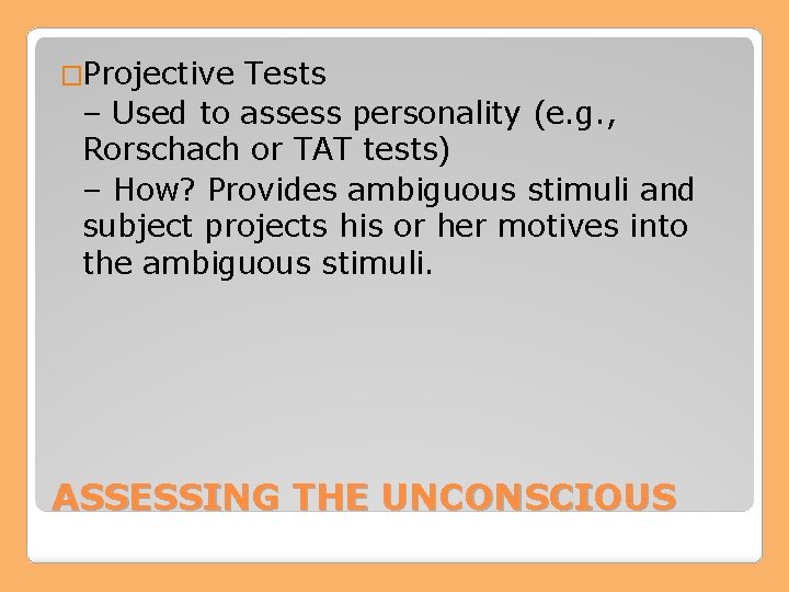 �Projective Tests – Used to assess personality (e. g. , Rorschach or TAT tests)
