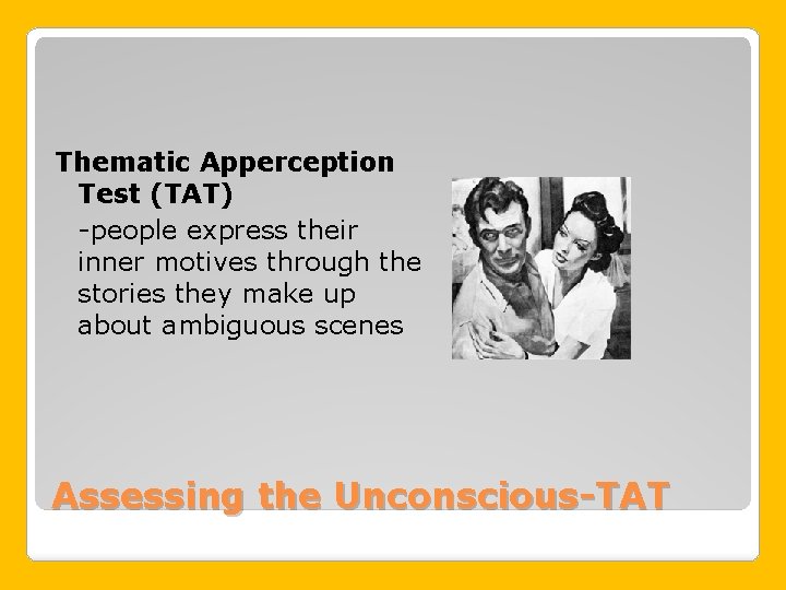 Thematic Apperception Test (TAT) -people express their inner motives through the stories they make