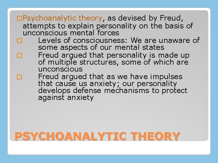 � Psychoanalytic theory, as devised by Freud, attempts to explain personality on the basis