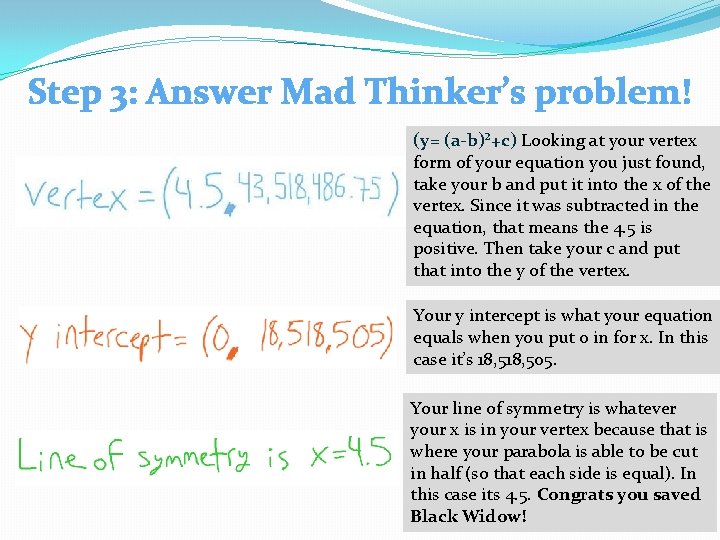 Step 3: Answer Mad Thinker’s problem! (y= (a-b)²+c) Looking at your vertex form of