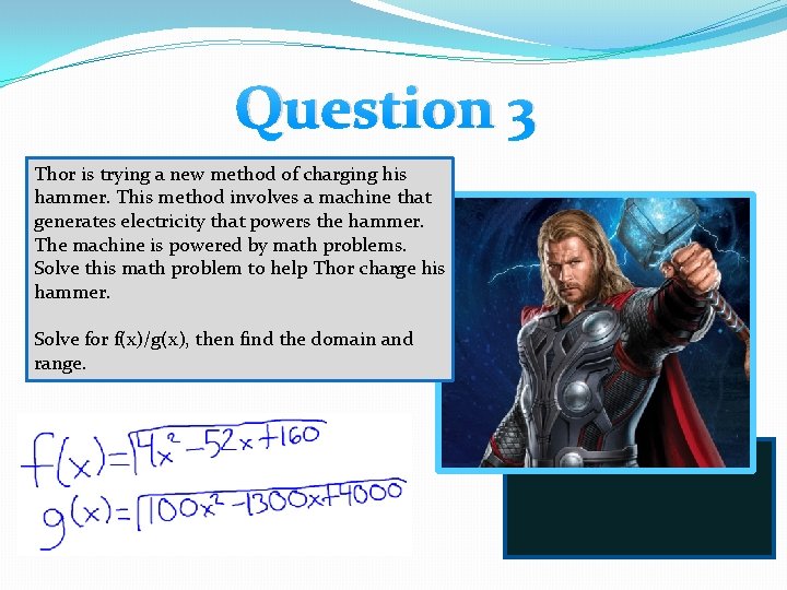 Question 3 Thor is trying a new method of charging his hammer. This method