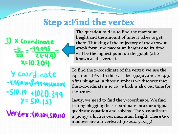 Step 2: Find the vertex The question told us to find the maximum height