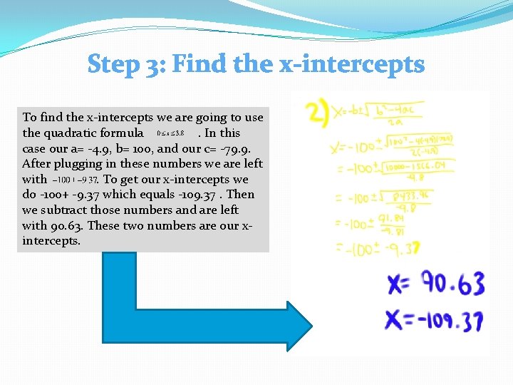 Step 3: Find the x-intercepts To find the x-intercepts we are going to use