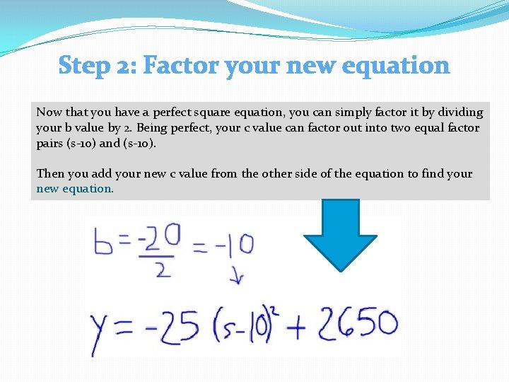 Step 2: Factor your new equation Now that you have a perfect square equation,