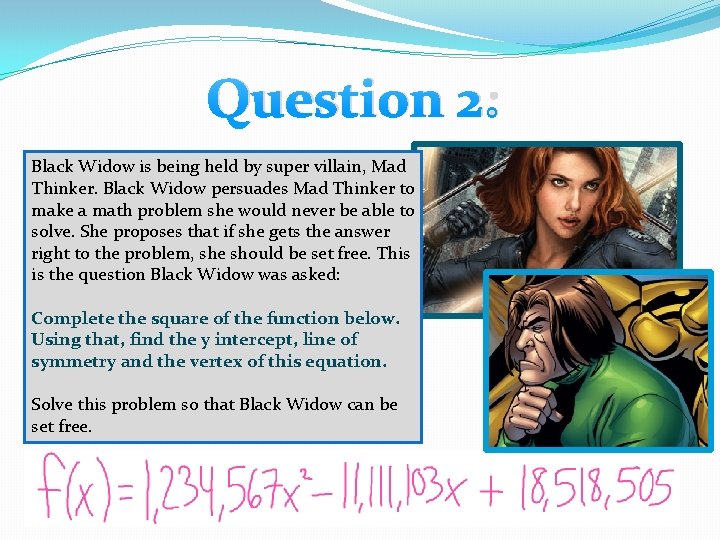 Question 2: Black Widow is being held by super villain, Mad Thinker. Black Widow