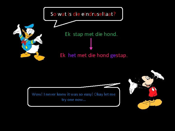 So wat is die eindruseltaat? Ek stap met die hond. Ek het met die