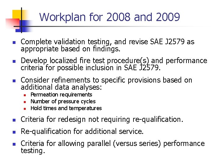Workplan for 2008 and 2009 n Complete validation testing, and revise SAE J 2579 Workplan for 2008 and 2009 n Complete validation testing, and revise SAE J 2579