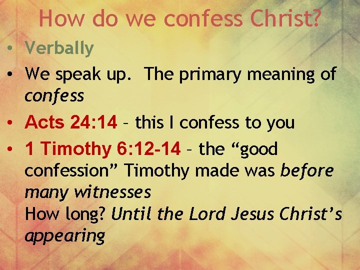 How do we confess Christ? • Verbally • We speak up. The primary meaning