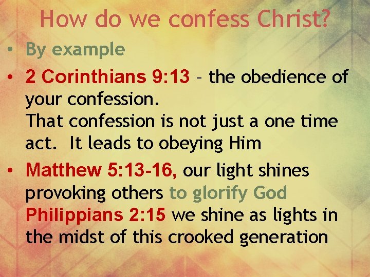 How do we confess Christ? • By example • 2 Corinthians 9: 13 –