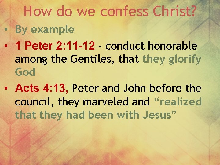 How do we confess Christ? • By example • 1 Peter 2: 11 -12