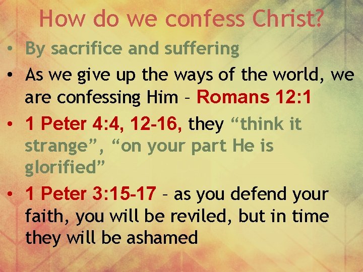 How do we confess Christ? • By sacrifice and suffering • As we give